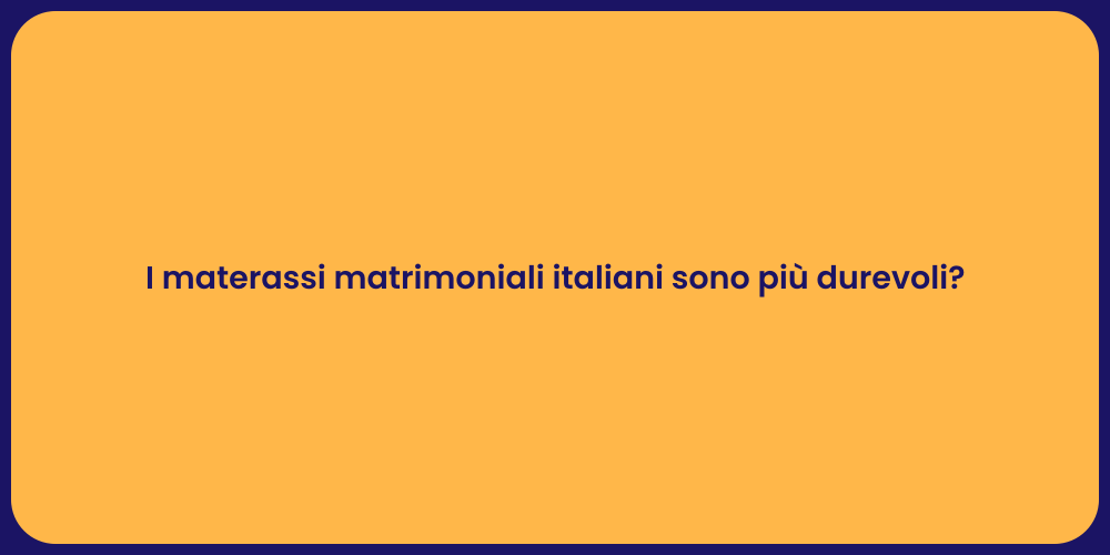 I materassi matrimoniali italiani sono più durevoli?