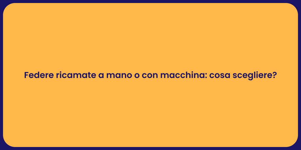 Federe ricamate a mano o con macchina: cosa scegliere?