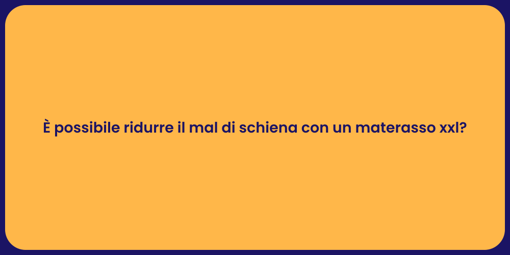 È possibile ridurre il mal di schiena con un materasso xxl?