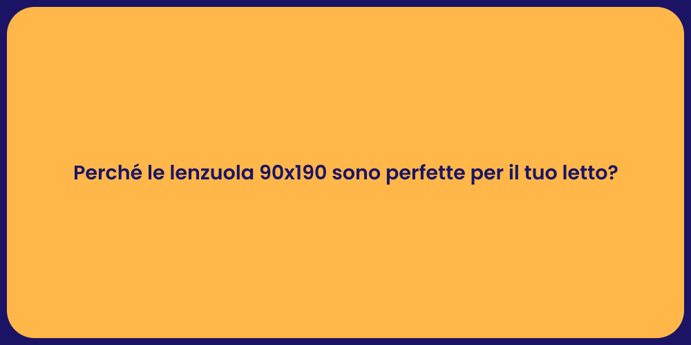 Perché le lenzuola 90x190 sono perfette per il tuo letto?