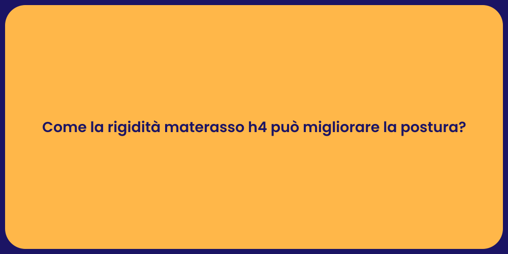 Come la rigidità materasso h4 può migliorare la postura?