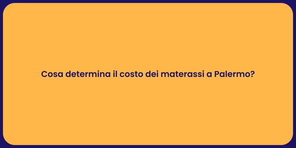 Cosa determina il costo dei materassi a Palermo?