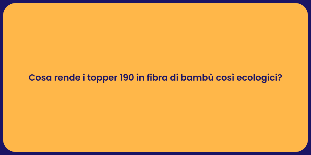 Cosa rende i topper 190 in fibra di bambù così ecologici?
