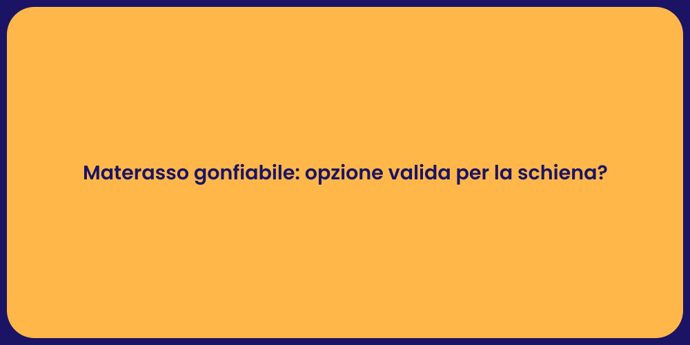 Materasso gonfiabile: opzione valida per la schiena?