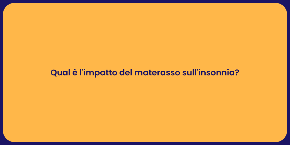 Qual è l'impatto del materasso sull'insonnia?