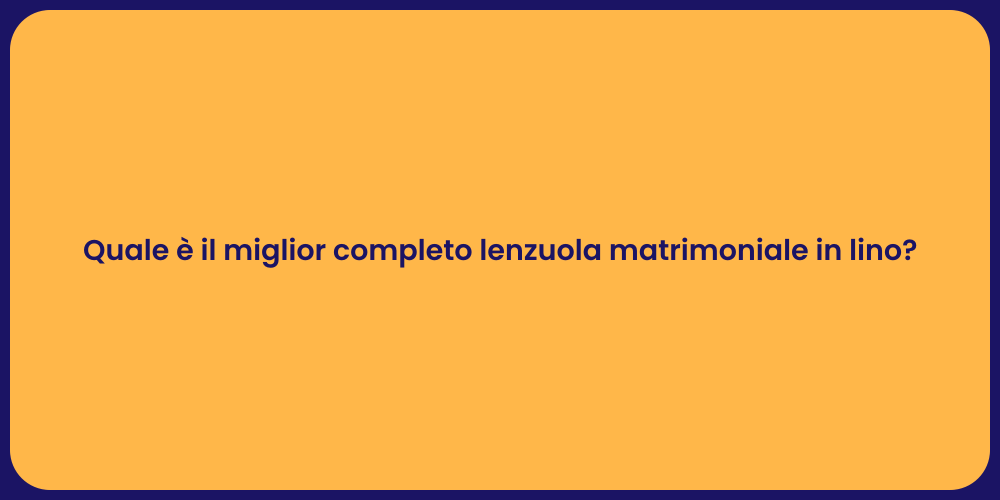 Quale è il miglior completo lenzuola matrimoniale in lino?