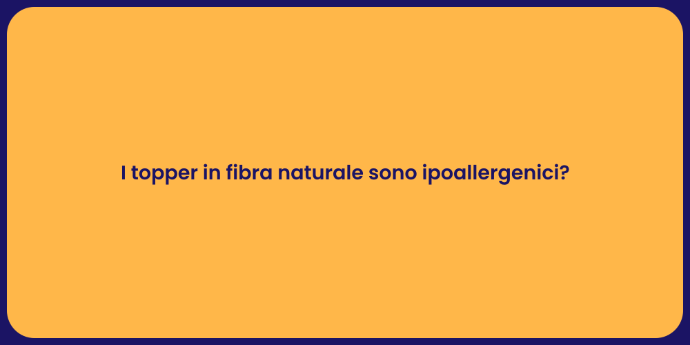 I topper in fibra naturale sono ipoallergenici?
