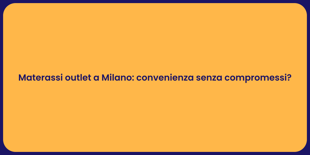 Materassi outlet a Milano: convenienza senza compromessi?