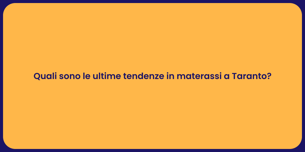Quali sono le ultime tendenze in materassi a Taranto?