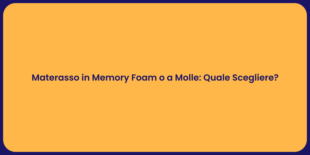 Materasso in Memory Foam o a Molle: Quale Scegliere?