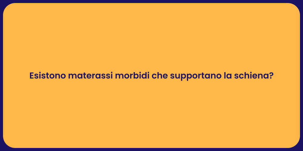 Esistono materassi morbidi che supportano la schiena?