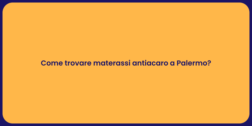 Come trovare materassi antiacaro a Palermo?