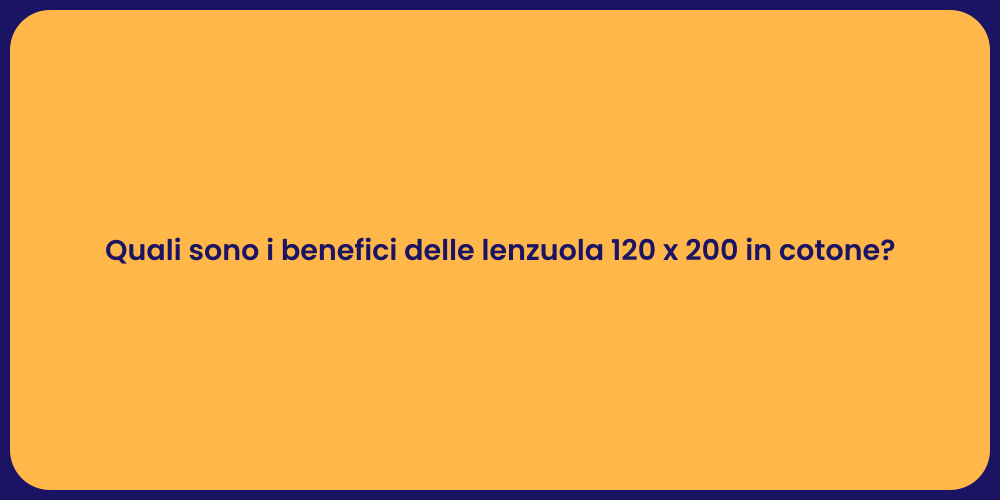 Quali sono i benefici delle lenzuola 120 x 200 in cotone?