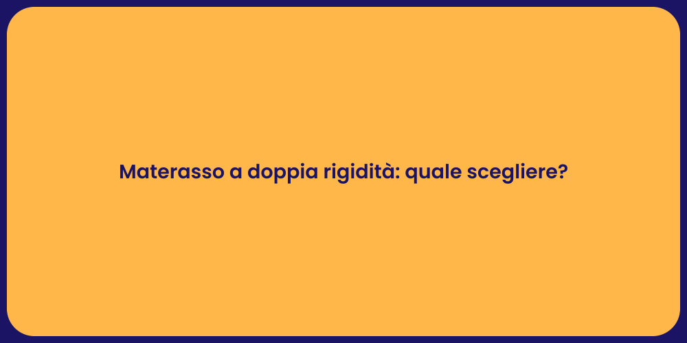 Materasso a doppia rigidità: quale scegliere?
