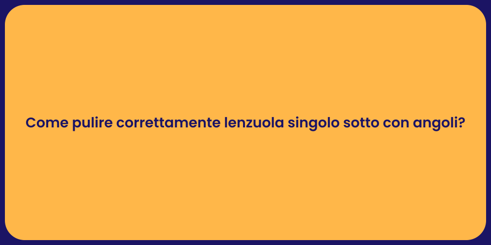 Come pulire correttamente lenzuola singolo sotto con angoli?