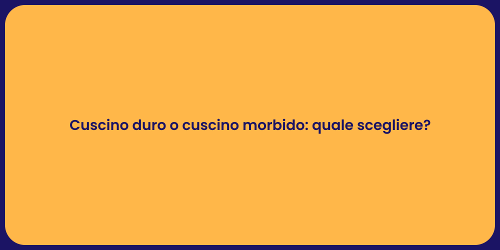 Cuscino duro o cuscino morbido: quale scegliere?
