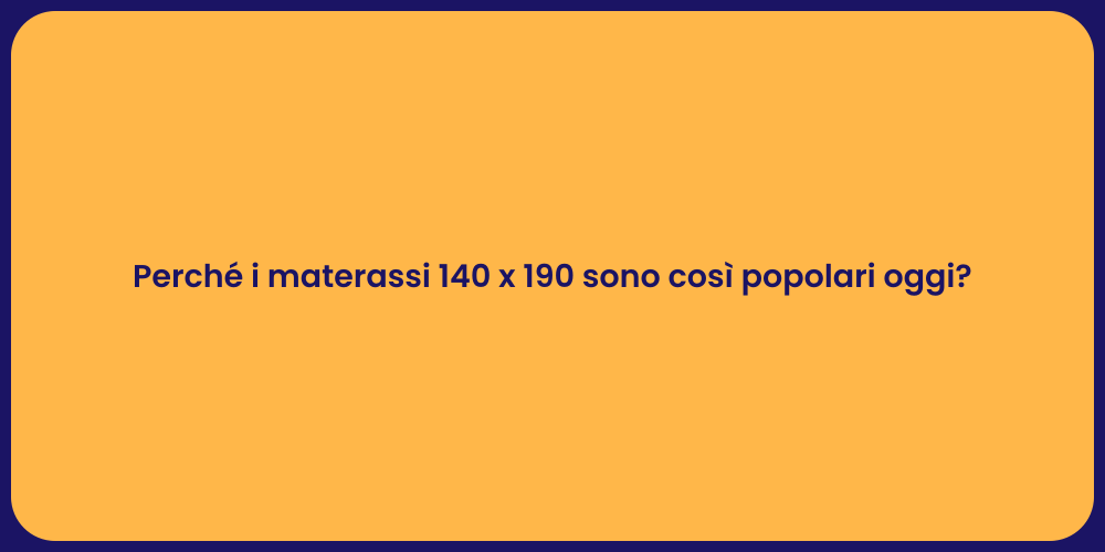 Perché i materassi 140 x 190 sono così popolari oggi?