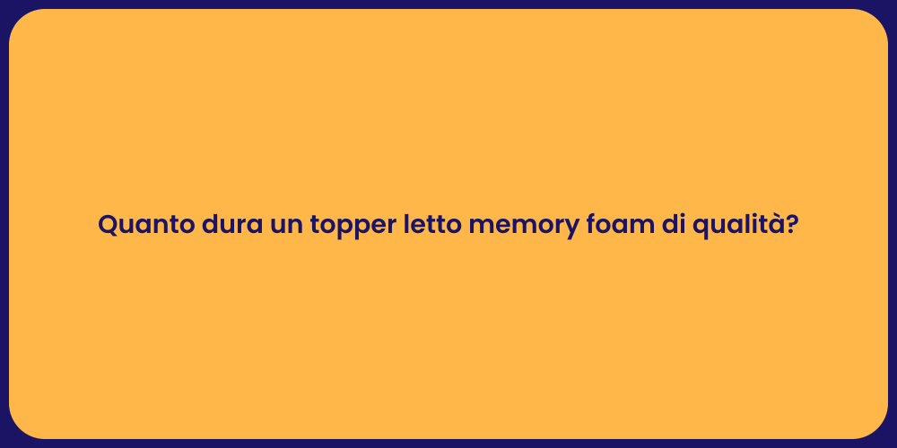 Quanto dura un topper letto memory foam di qualità?