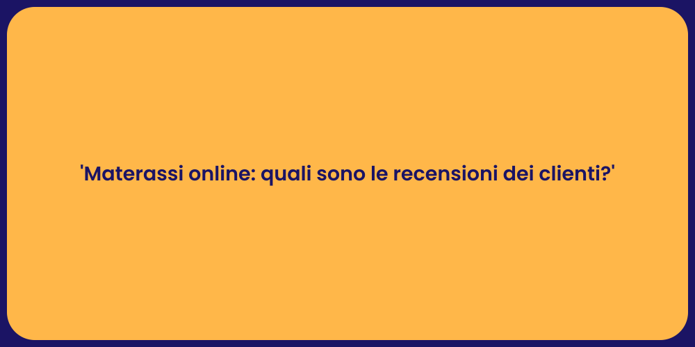 'Materassi online: quali sono le recensioni dei clienti?'
