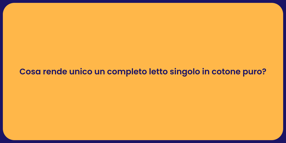 Cosa rende unico un completo letto singolo in cotone puro?