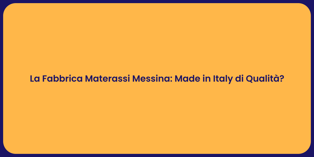 La Fabbrica Materassi Messina: Made in Italy di Qualità?