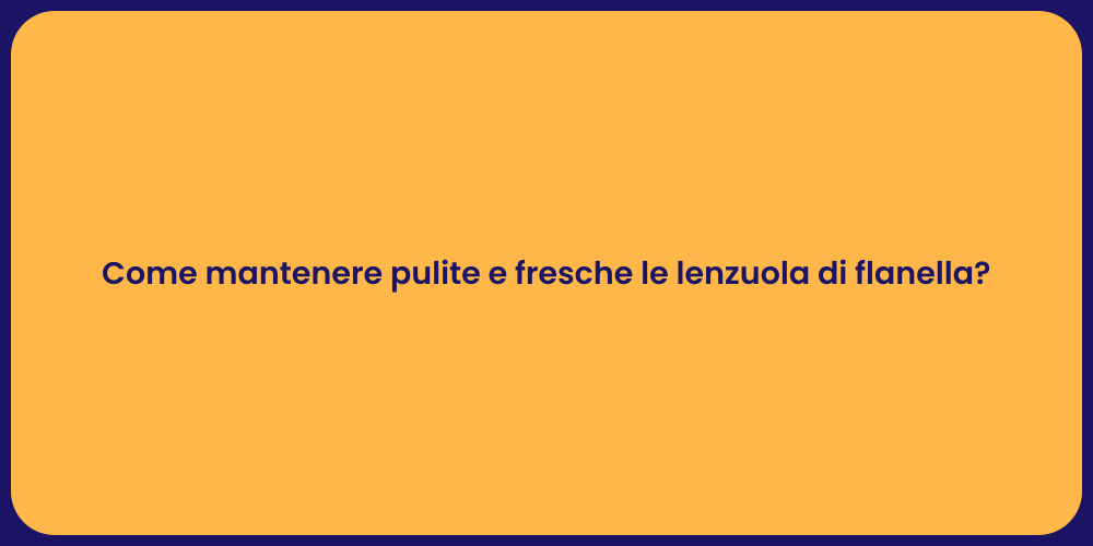 Come mantenere pulite e fresche le lenzuola di flanella?