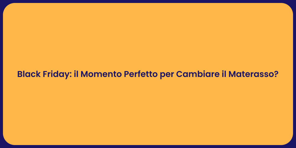 Black Friday: il Momento Perfetto per Cambiare il Materasso?