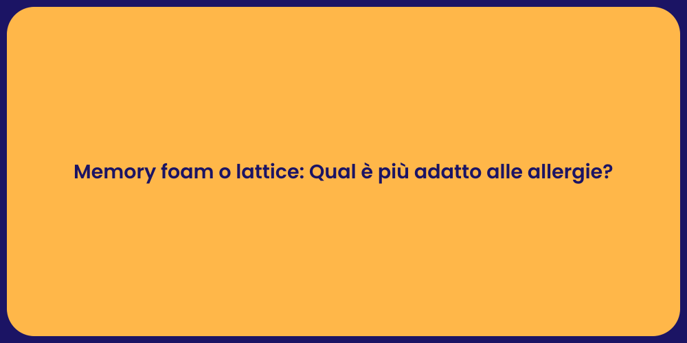 Memory foam o lattice: Qual è più adatto alle allergie?