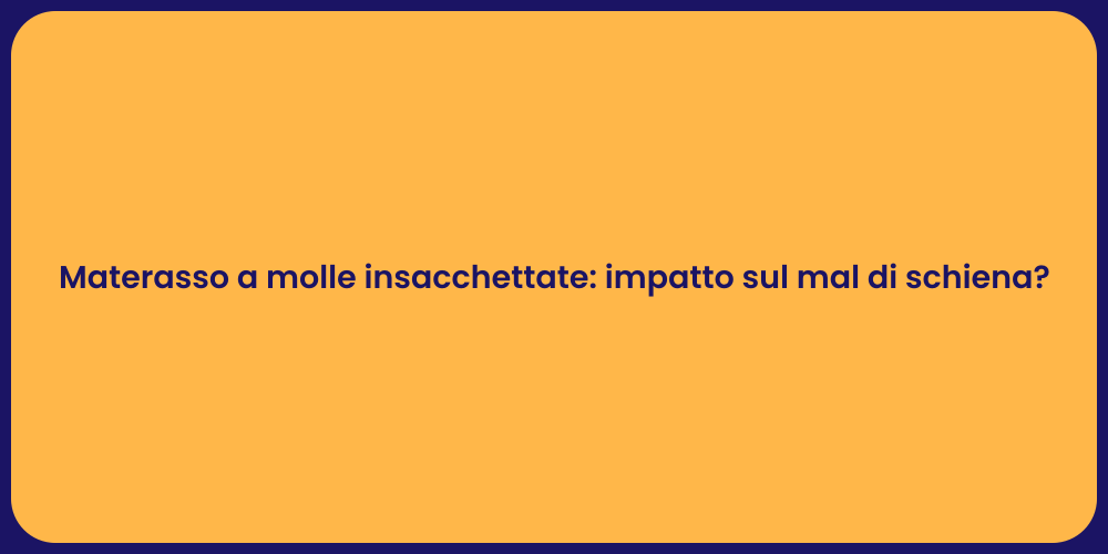 Materasso a molle insacchettate: impatto sul mal di schiena?