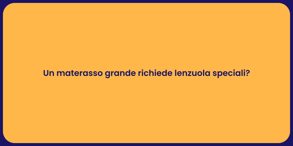 Un materasso grande richiede lenzuola speciali?