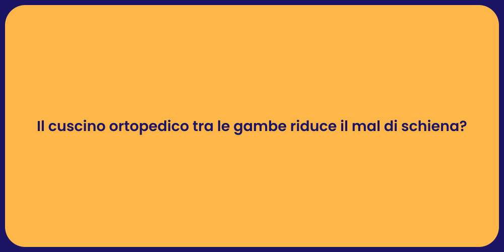 Il cuscino ortopedico tra le gambe riduce il mal di schiena?