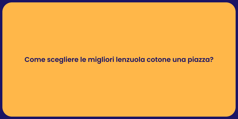 Come scegliere le migliori lenzuola cotone una piazza?