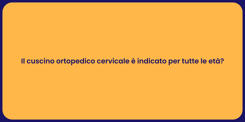 Il cuscino ortopedico cervicale è indicato per tutte le età?