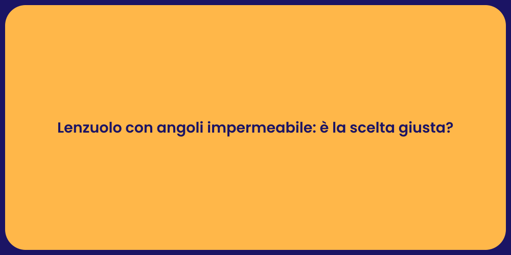 Lenzuolo con angoli impermeabile: è la scelta giusta?