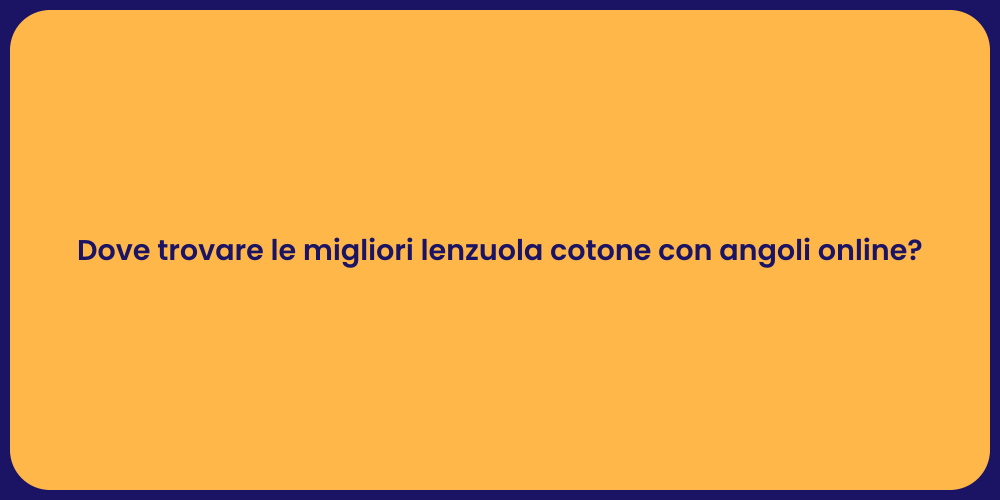 Dove trovare le migliori lenzuola cotone con angoli online?