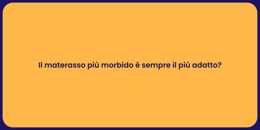 Il materasso più morbido è sempre il più adatto?