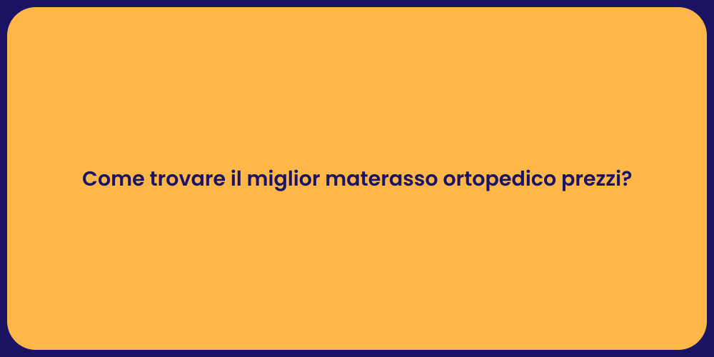 Come trovare il miglior materasso ortopedico prezzi?