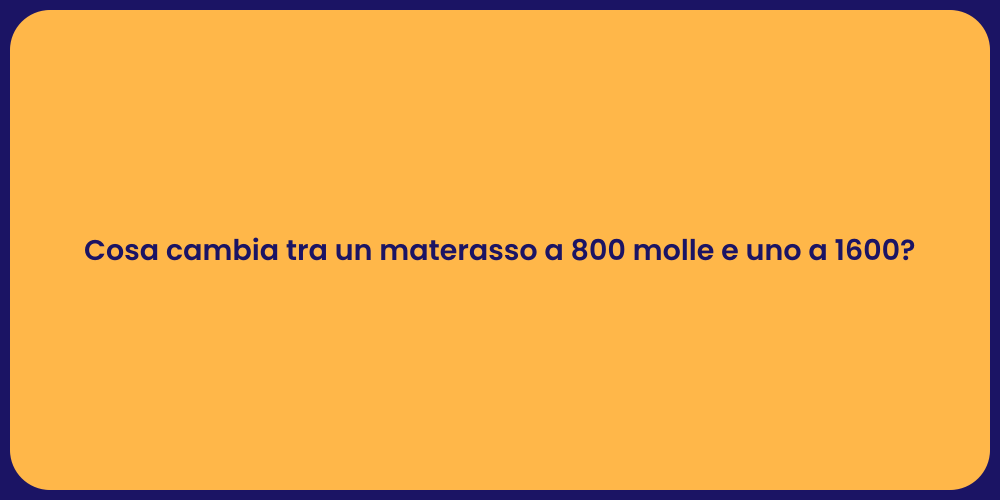 Cosa cambia tra un materasso a 800 molle e uno a 1600?