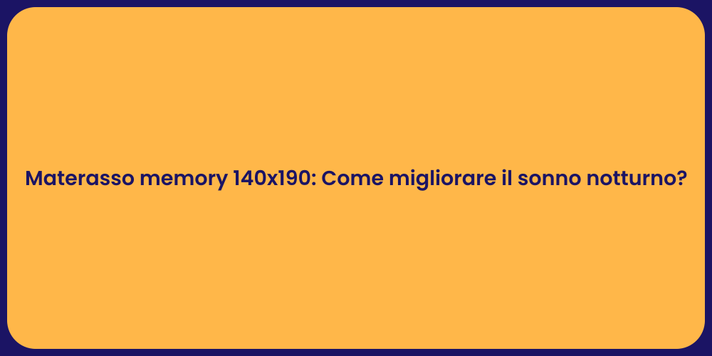 Materasso memory 140x190: Come migliorare il sonno notturno?