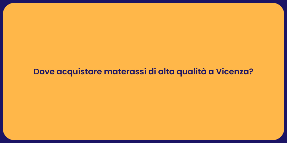 Dove acquistare materassi di alta qualità a Vicenza?