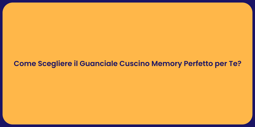 Come Scegliere il Guanciale Cuscino Memory Perfetto per Te?