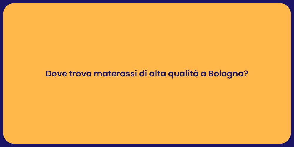 Dove trovo materassi di alta qualità a Bologna?