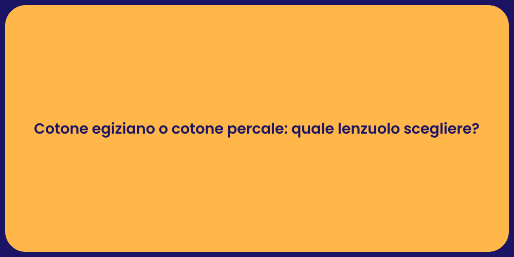 Cotone egiziano o cotone percale: quale lenzuolo scegliere?