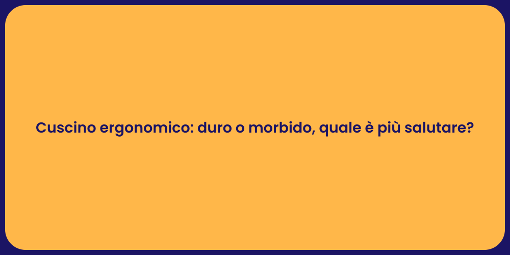 Cuscino ergonomico: duro o morbido, quale è più salutare?
