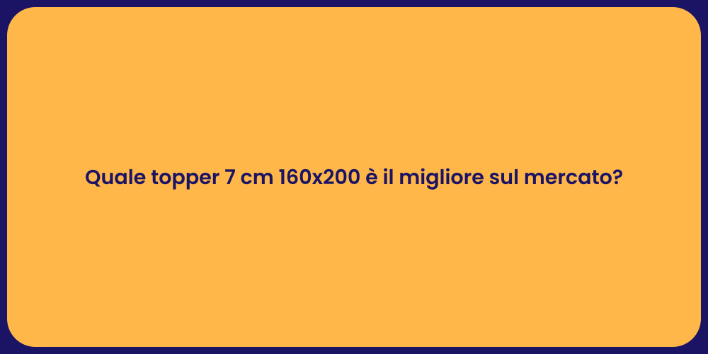 Quale topper 7 cm 160x200 è il migliore sul mercato?