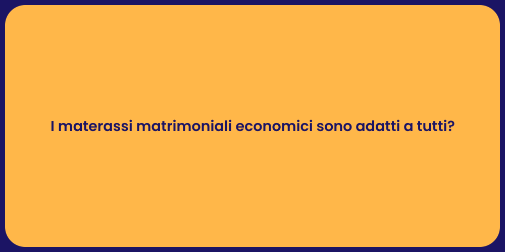 I materassi matrimoniali economici sono adatti a tutti?