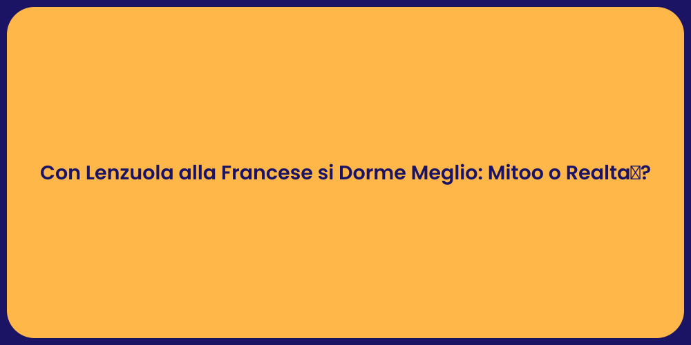 Con Lenzuola alla Francese si Dorme Meglio: Mitoo o Realtà?