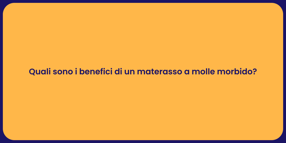 Quali sono i benefici di un materasso a molle morbido?