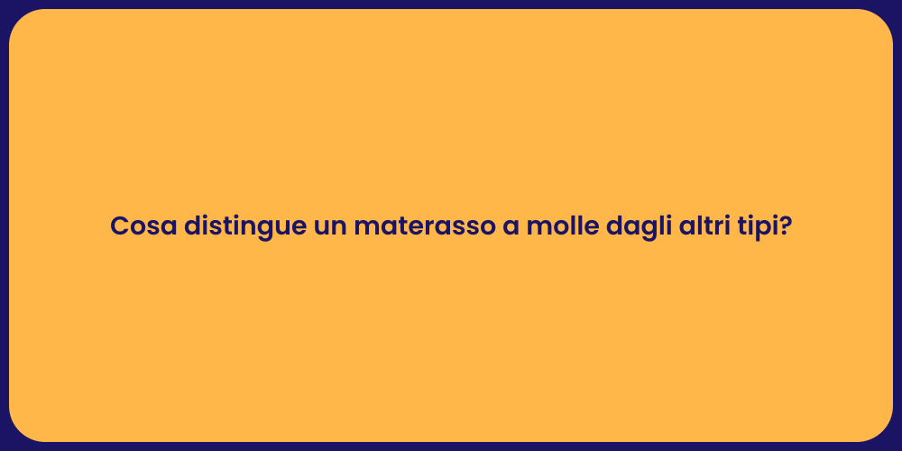 Cosa distingue un materasso a molle dagli altri tipi?