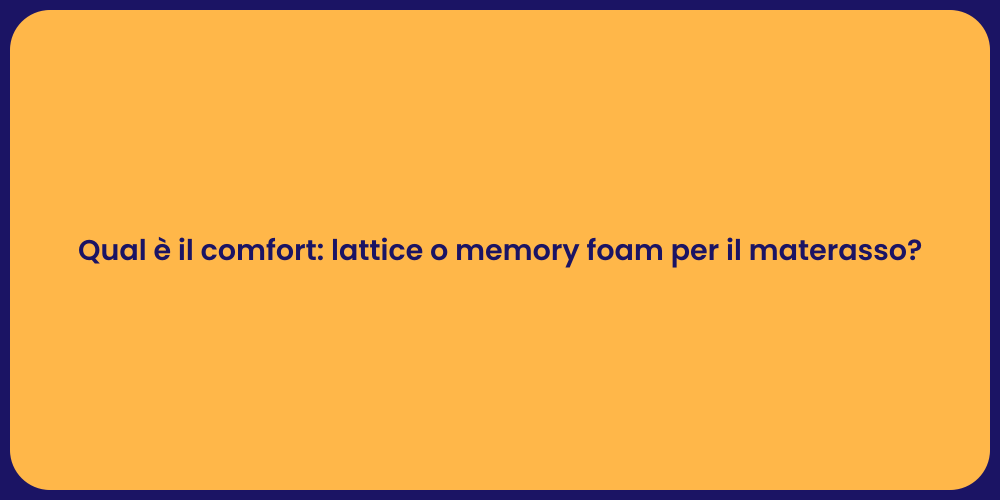 Qual è il comfort: lattice o memory foam per il materasso?